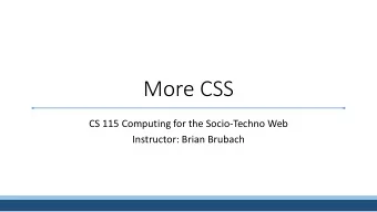 More CSS  CS 115 Computing for the Socio-Techno Web  Instructor: Brian Brubach  Announcements