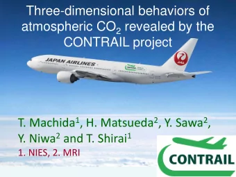 Three-dimensional behaviors of atmospheric CO 2 revealed by the  CONTRAIL project T. Machida 1 , H.