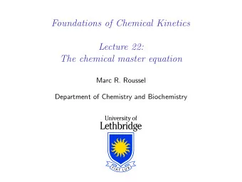 Foundations of Chemical Kinetics  Lecture 22:  The chemical master equation  Marc R. Roussel