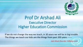 Prof Dr  Dr Arshad Ali  Executive Director  Hig  igher Education Commission  If we do not change