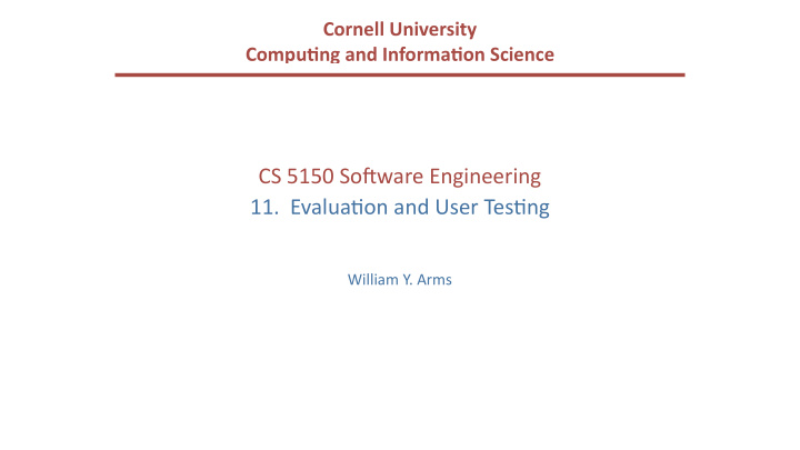 cs 5150 so ware engineering 11 evalua5on and user tes5ng