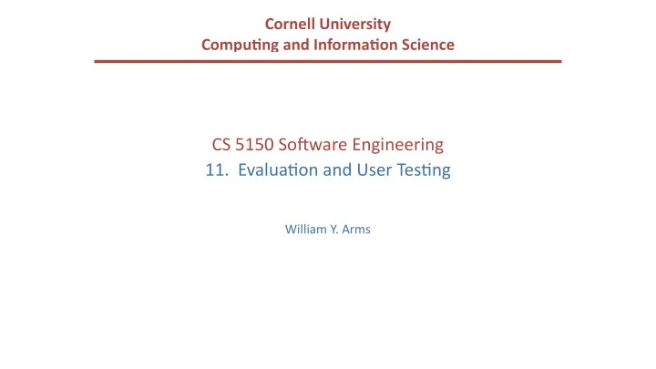 cs 5150 so ware engineering 11 evalua5on and user tes5ng