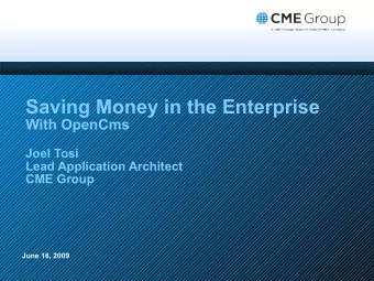Saving Money in the Enterprise  With OpenCms  Joel Tosi  Lead Application Architect  CME Group