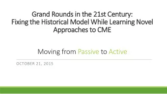 Approaches to CME  Moving from Passive to Active  OCTOBER 21, 2015  Presenters  Dr. Annette Mallory