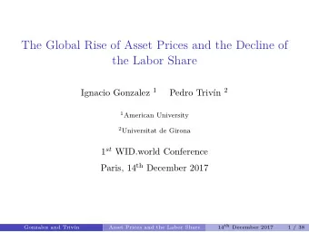 The Global Rise of Asset Prices and the Decline of  the Labor Share Ignacio Gonzalez 1 Pedro
