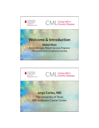 CML: Living with a  Chronic Disease  Jorge Cortes, MD  Chief, CML and AML Sections  Department of