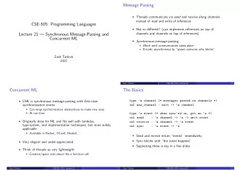 Message Passing  Threads communicate via send and receive along channels instead of read and