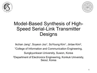 Speed Serial-Link Transmitter  Designs Ikchan Jang 1 , Soyeon Joo 1 , SoYoung Kim 1 , Jintae Kim 2