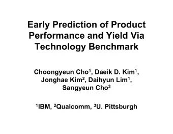 Early Prediction of Product  Performance and Yield Via  Technology Benchmark Choongyeun Cho 1 ,