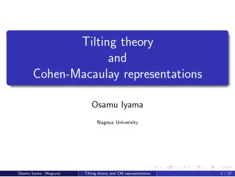 Tilting theory  and  Cohen-Macaulay representations  Osamu Iyama  Nagoya University  Osamu Iyama