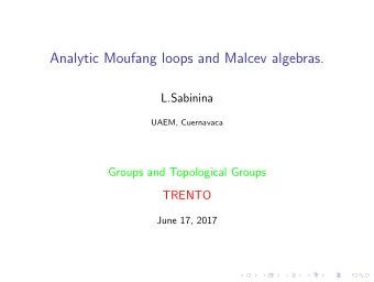 Analytic Moufang loops and Malcev algebras.  L.Sabinina  UAEM, Cuernavaca  Groups and Topological
