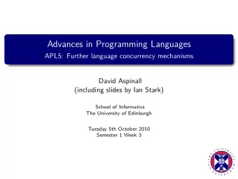 Advances in Programming Languages  APL5: Further language concurrency mechanisms  David Aspinall