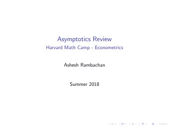 Asymptotics Review  Harvard Math Camp - Econometrics  Ashesh Rambachan  Summer 2018  Outline  Types
