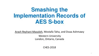 Smashing the  Implementation Records of  AES S-box  Arash Reyhani-Masoleh, Mostafa Taha, and Doaa