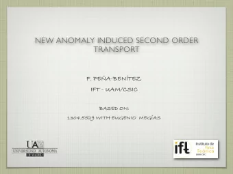 NEW ANOMALY INDUCED SECOND ORDER  TRANSPORT  F. PEA-BENTEZ  IFT - UAM/CSIC  BASED ON:
