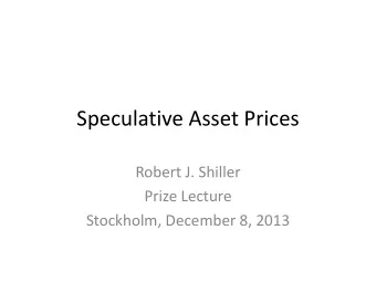 Speculative Asset Prices  Robert J. Shiller  Prize Lecture  Stockholm, December 8, 2013  Prices as