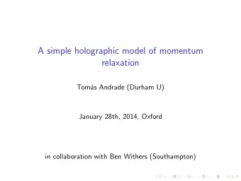 A simple holographic model of momentum  relaxation  Tom  as Andrade (Durham U)  January 28th,