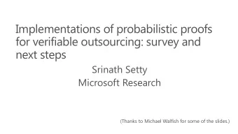 next steps  Srinath Setty  Microsoft Research  (Thanks to Michael Walfish for some of the slides.)