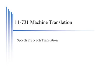 11-731 Machine Translation  Speech 2 Speech Translation  Speech Translation  Three part systems