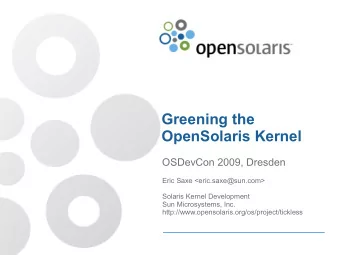 Greening the  OpenSolaris Kernel  OSDevCon 2009, Dresden  Eric Saxe &lt;eric.saxe@sun.com&gt;