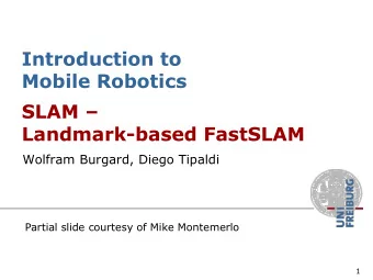 SLAM   Landmark-based FastSLAM  Wolfram Burgard, Diego Tipaldi  Partial slide courtesy of Mike