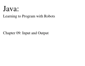 Java:  Learning to Program with Robots  Chapter 09: Input and Output  Chapter Objectives  After
