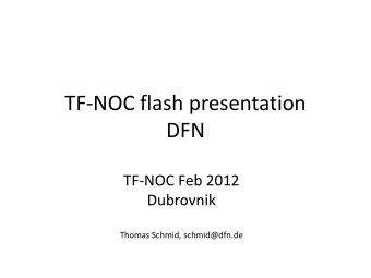 TF-NOC flash presentation  DFN  TF-NOC Feb 2012  Dubrovnik  Thomas Schmid, schmid@dfn.de  DFN (1)