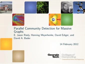 Parallel Community Detection for Massive  Graphs  E. Jason Riedy, Henning Meyerhenke, David Ediger,