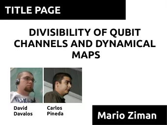 TITLE PAGE  TITLE HERE  TITLE HERE  DIVISIBILITY OF QUBIT  CHANNELS AND DYNAMICAL  MAPS  David