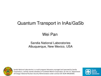 Quantum Transport in InAs/GaSb  Wei Pan  Sandia National Laboratories  Albuquerque, New Mexico, USA