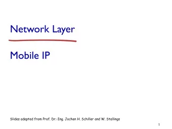 Network Layer  Mobile IP  Slides adapted from Prof. Dr.-Ing. Jochen H. Schiller and W. Stallings  1