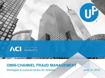 OMNI-CHANNEL FRAUD MANAGEMENT  Strategies &amp; survival tactics for retailers  June 16, 2015