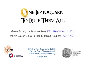 ne L  eptoquark  T  o Rule Them All Martin Bauer, Matthias Neubert, PRL 116 (2016) 141802  Martin