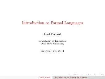 Introduction to Formal Languages  Carl Pollard  Department of Linguistics  Ohio State University
