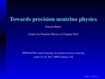 Towards precision neutrino physics  Patrick Huber  Center for Neutrino Physics at Virginia Tech