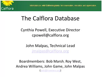 The Calflora Database  Cynthia Powell, Executive Director  cpowell@calflora.org  John Malpas,