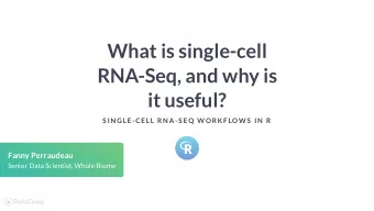 What is single-cell  RNA-Seq, and why is  it useful?  S IN GLE-CELL RN A-S EQ W ORK F LOW S  IN  R
