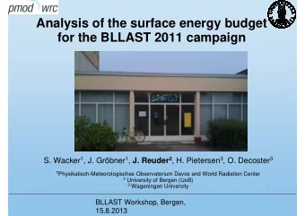 Analysis of the surface energy budget  for the BLLAST 2011 campaign S. Wacker 1 , J. Grbner 1 ,