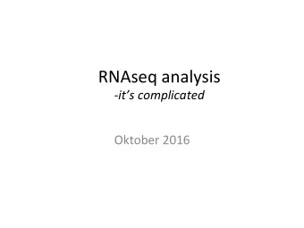 RNAseq  analysis    -its  complicated    Oktober  2016      RNA