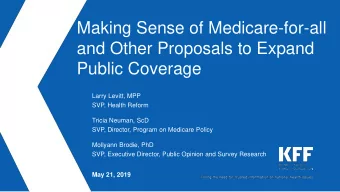 and Other Proposals to Expand  Public Coverage  Larry Levitt, MPP  SVP, Health Reform  Tricia