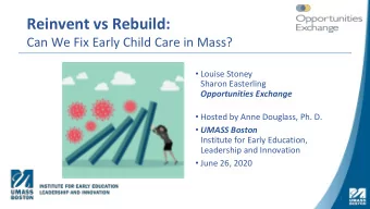Reinvent vs Rebuild:  Can We Fix Early Child Care in Mass?  Louise Stoney  Sharon Easterling