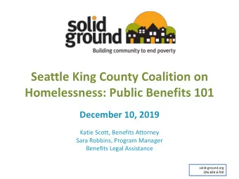 Seattle King County Coalition on  Homelessness: Public Benefits 101  December 10, 2019  Katie