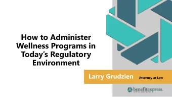 Wellness Programs in  Todays Regulatory  Environment  Larry Grudzien  Attorney at Law  AGENDA