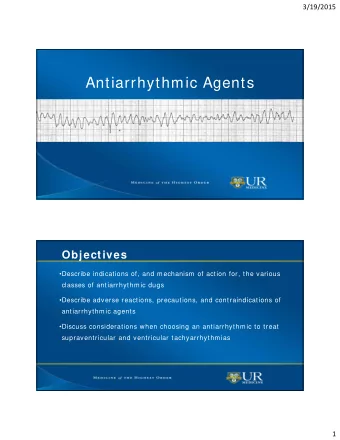 Antiarrhythmic Agents  Objectives  Describe indications of, and mechanism of action for, the