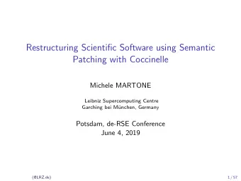 Restructuring Scientific Software using Semantic  Patching with Coccinelle  Michele MARTONE