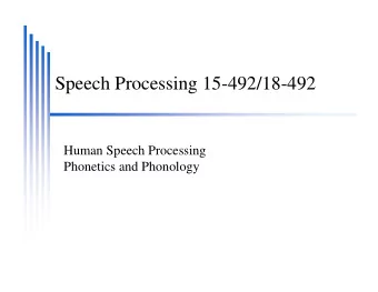 Speech Processing 15-492/18-492  Human Speech Processing  Phonetics and Phonology  The vocal tract