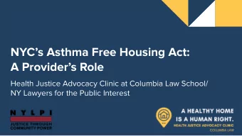 NYCs Asthma Free Housing Act:  A Providers Role  Health Justice Advocacy Clinic at Columbia