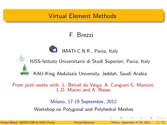 Virtual Element Methods  F. Brezzi  IMATI-C.N.R., Pavia, Italy  IUSS-Istituto Universitario di