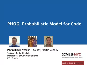 PHOG: Probabilistic Model for Code Pavol Bielik , Veselin Raychev, Martin Vechev  Software
