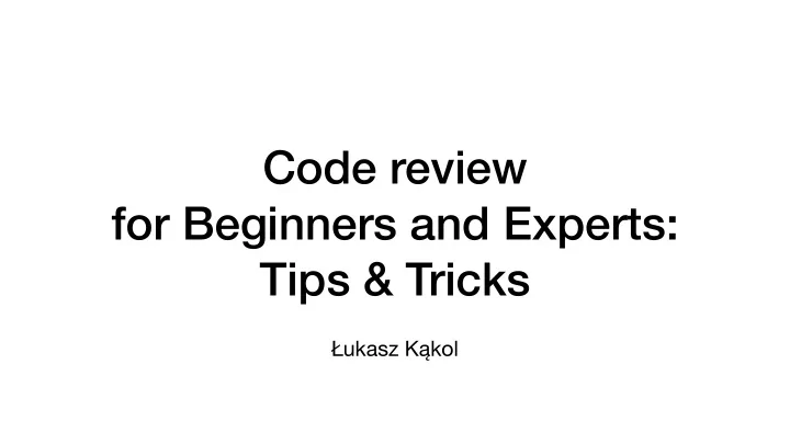 code review for beginners and experts tips tricks